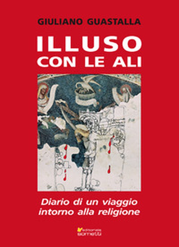 Illuso con le ali. Diario di un viaggio intorno alla religione - Librerie.coop Illuso con le ali. Diario di un viaggio intorno alla religione - Librerie.coop