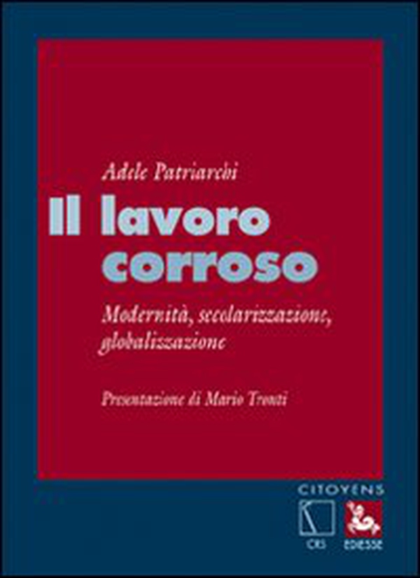 Il lavoro corroso. Modernità, secolarizzazione, globalizzazione - Librerie.coop Il lavoro corroso. Modernità, secolarizzazione, globalizzazione - Librerie.coop