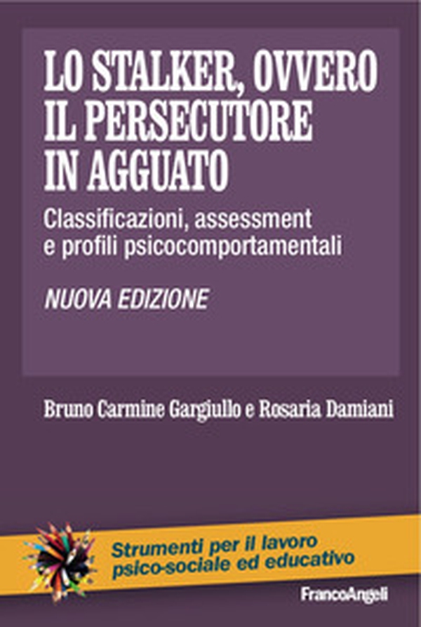 Lo stalker, ovvero il persecutore in agguato. Classificazioni, assessment e profili psicocomportamentali - Librerie.coop Lo stalker, ovvero il persecutore in agguato. Classificazioni, assessment e profili psicocomportamentali - Librerie.coop