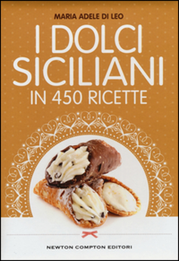 I dolci siciliani in 450 ricette - Librerie.coop I dolci siciliani in 450 ricette - Librerie.coop
