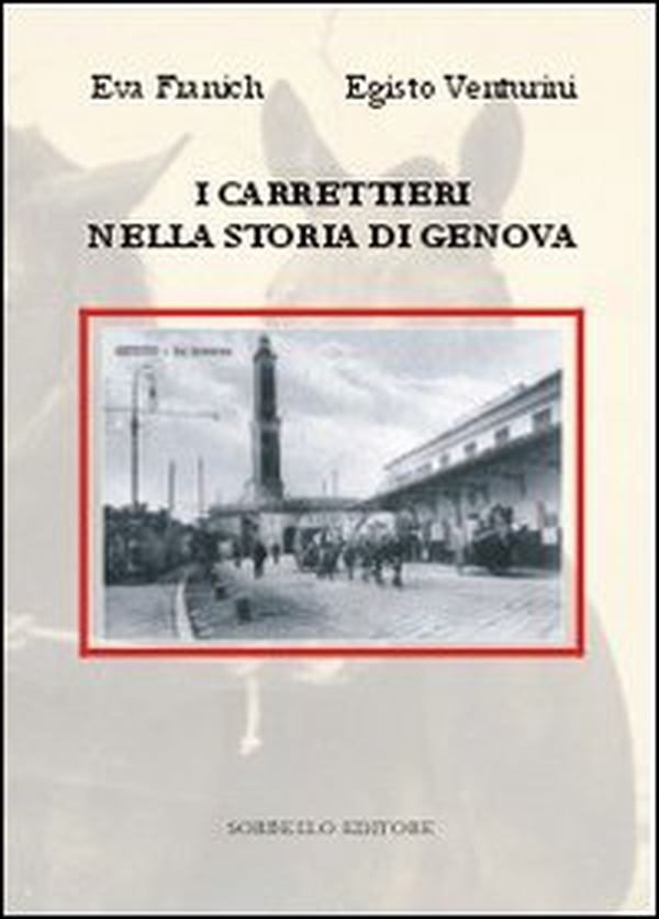 I carrettieri nella storia di Genova. Ruote, zoccoli e schicchi di frusta - Librerie.coop I carrettieri nella storia di Genova. Ruote, zoccoli e schicchi di frusta - Librerie.coop