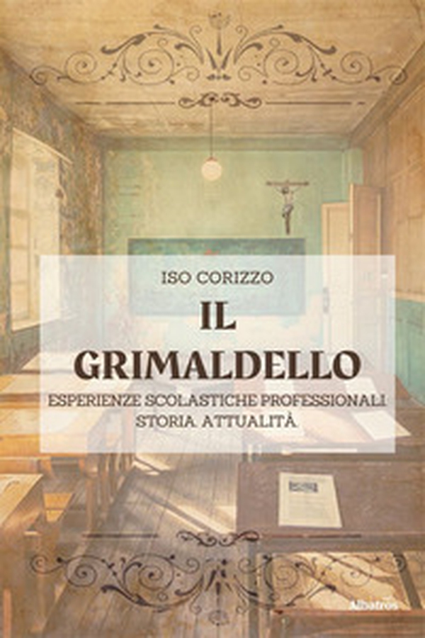 Il grimaldello. Esperienze scolastiche professionali. Storia. Attualità - Librerie.coop Il grimaldello. Esperienze scolastiche professionali. Storia. Attualità - Librerie.coop