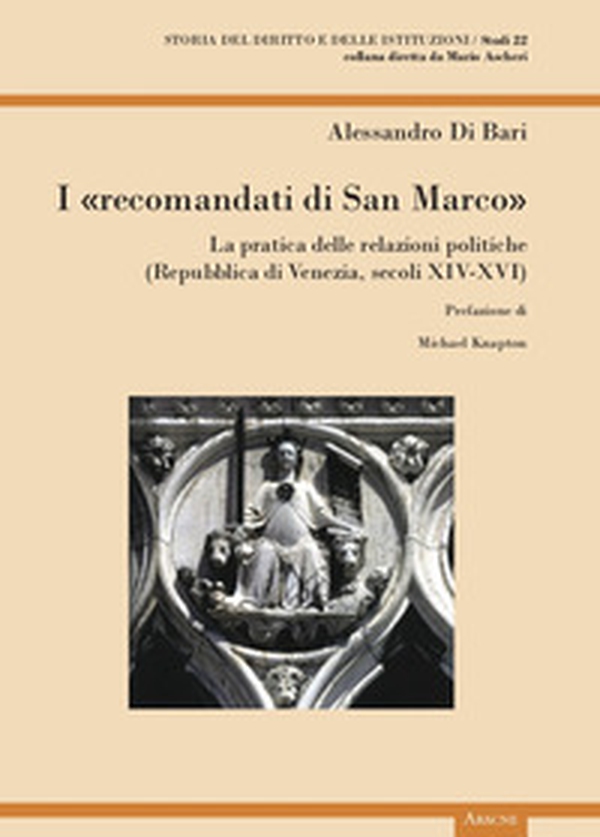 I «recomandati di San Marco». La pratica delle relazioni politiche (Repubblica di Venezia, secoli XIV-XVI) - Librerie.coop I «recomandati di San Marco». La pratica delle relazioni politiche (Repubblica di Venezia, secoli XIV-XVI) - Librerie.coop