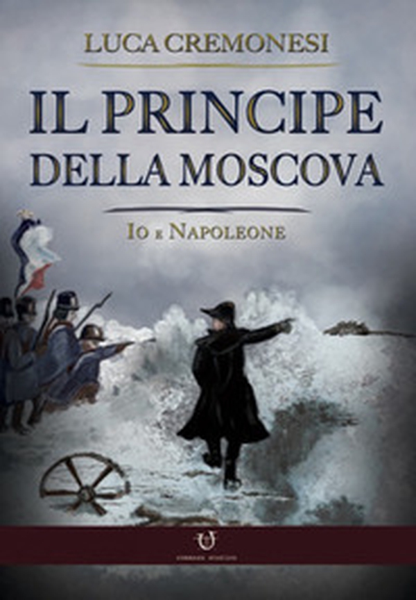 Il principe della Moscova. Io e Napoleone - Librerie.coop Il principe della Moscova. Io e Napoleone - Librerie.coop