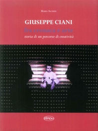 Giuseppe Ciani fra cronaca e arte. Storia di un percorso di creatività - Librerie.coop