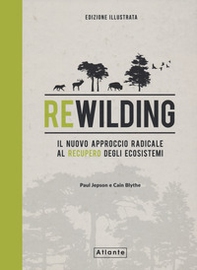 Rewilding. Il nuovo approccio radical al recupero degli ecosistemi - Librerie.coop