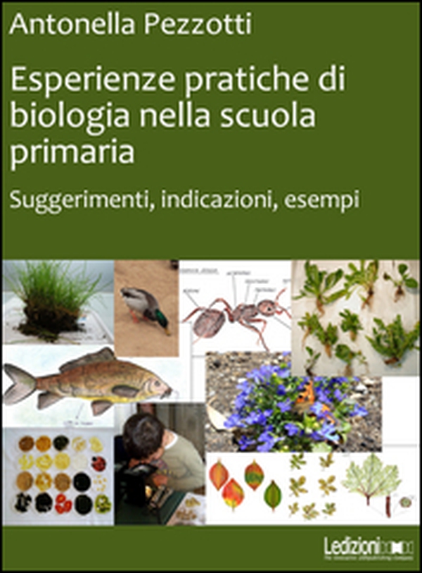 Esperienze pratiche di biologia nella scuola primaria. Suggerimenti, indicazioni, esempi - Librerie.coop Esperienze pratiche di biologia nella scuola primaria. Suggerimenti, indicazioni, esempi - Librerie.coop