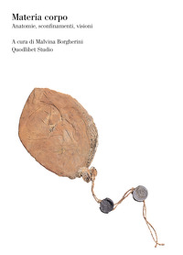 Materia corpo. Anatomie, sconfinamenti, visioni - Librerie.coop Materia corpo. Anatomie, sconfinamenti, visioni - Librerie.coop