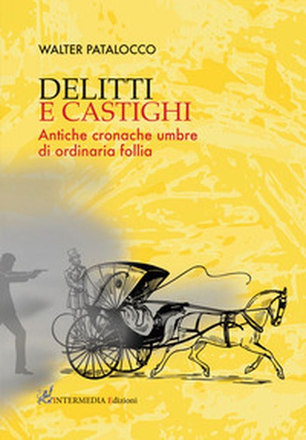 Delitti e castighi. Antiche cronache umbre di ordinaria follia - Librerie.coop Delitti e castighi. Antiche cronache umbre di ordinaria follia - Librerie.coop