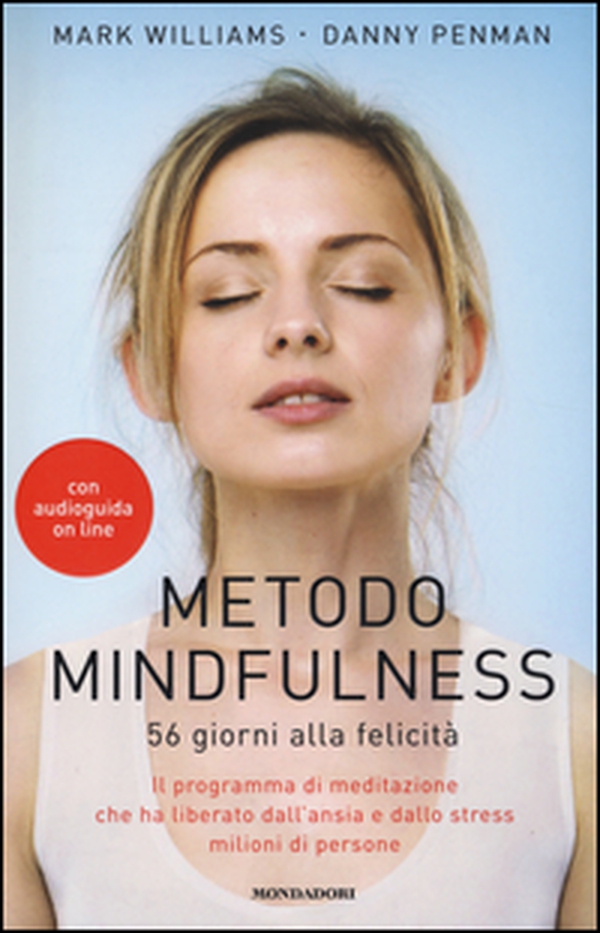 Metodo mindfulness. 56 giorni alla felicità. Il programma di meditazione che ha liberato dall'ansia e dallo stress milioni di persone - Librerie.coop Metodo mindfulness. 56 giorni alla felicità. Il programma di meditazione che ha liberato dall'ansia e dallo stress milioni di persone - Librerie.coop
