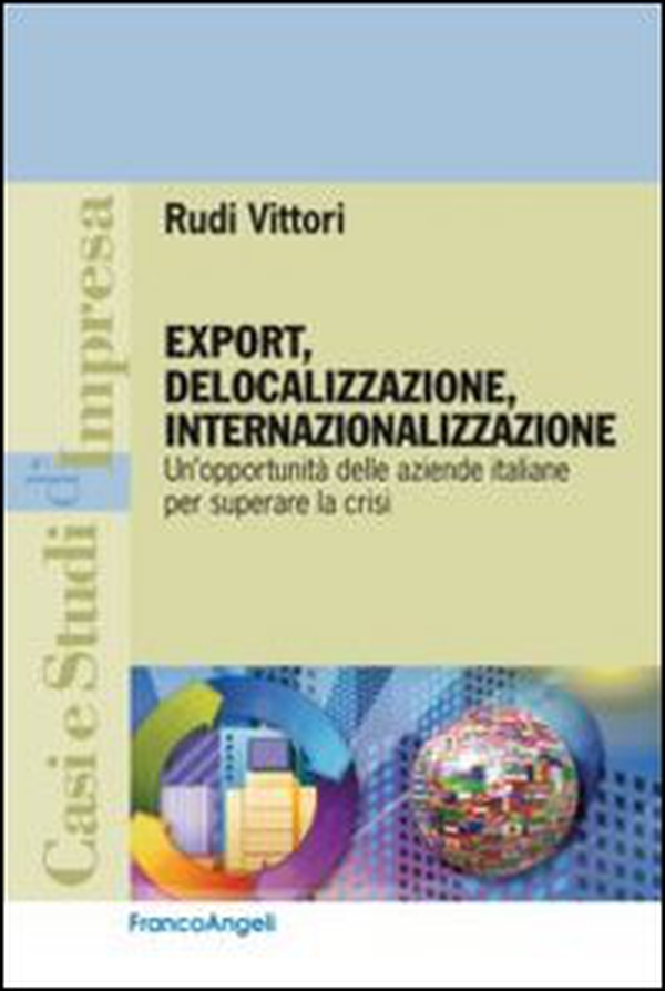 Export, delocalizzazione, internazionalizzazione. Un'opportunità delle aziende italiane per superare la crisi - Librerie.coop Export, delocalizzazione, internazionalizzazione. Un'opportunità delle aziende italiane per superare la crisi - Librerie.coop