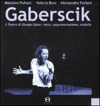 Gaberscik. Il teatro di Giorgio Gaber: testo, rappresentazione, modello - Librerie.coop