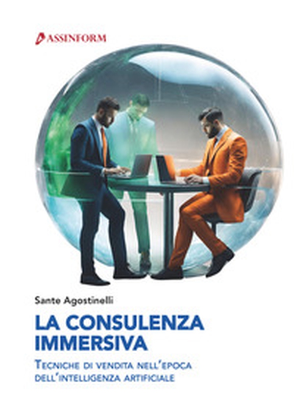 La consulenza immersiva. Tecniche di vendita nell'epoca dell'intelligenza artificiale - Librerie.coop La consulenza immersiva. Tecniche di vendita nell'epoca dell'intelligenza artificiale - Librerie.coop