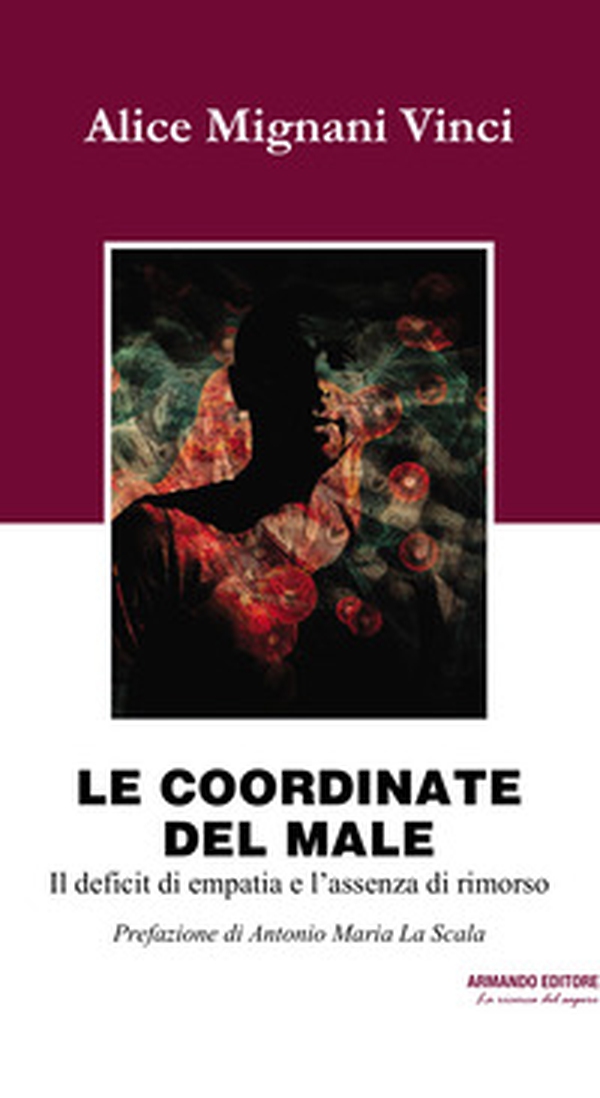 Le coordinate del male. Il deficit di empatia e l'assenza di rimorso - Librerie.coop Le coordinate del male. Il deficit di empatia e l'assenza di rimorso - Librerie.coop