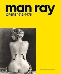 Man Ray. Opere 1912-1975 - Librerie.coop