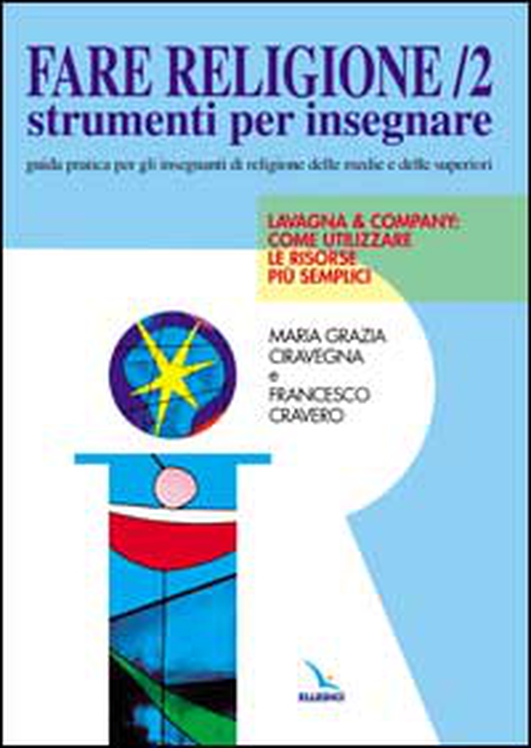 Fare religione. Guida pratica per gli insegnanti di religione delle medie e delle superiori - Vol. 2 - Librerie.coop Fare religione. Guida pratica per gli insegnanti di religione delle medie e delle superiori - Vol. 2 - Librerie.coop