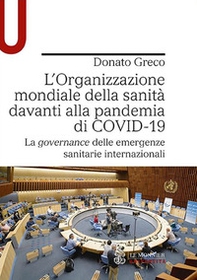 L'Organizzazione mondiale della sanità davanti alla pandemia di COVID-19. La governance delle emergenze sanitarie internazionali - Librerie.coop