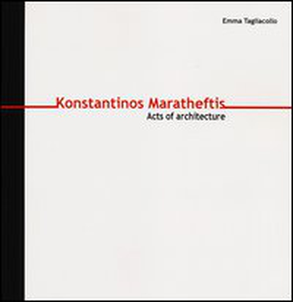 Konstantinos Maratheftis. Acts of architecture. Ediz. italiana e inglese - Librerie.coop Konstantinos Maratheftis. Acts of architecture. Ediz. italiana e inglese - Librerie.coop