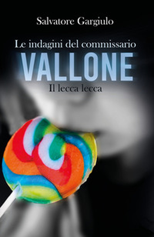 Il lecca-lecca. Le indagini del commissario Vallone - Librerie.coop Il lecca-lecca. Le indagini del commissario Vallone - Librerie.coop