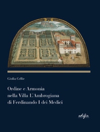 Ordine e armonia nella villa L'Ambrogiana di Ferdinando I dei Medici - Librerie.coop