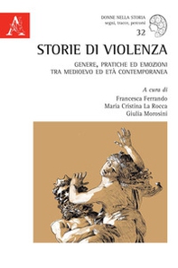 Storie di violenza. Genere, pratiche ed emozioni tra Medioevo ed età contemporanea - Librerie.coop