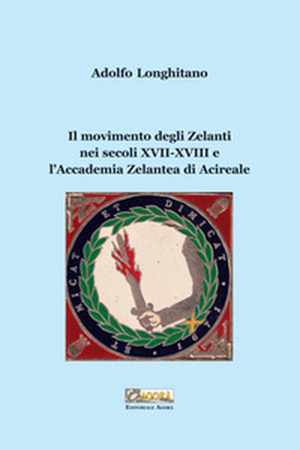 Il movimento degli Zelanti nei secoli XVII-XVIII e l'Accademia Zelantea di Acireale - Librerie.coop Il movimento degli Zelanti nei secoli XVII-XVIII e l'Accademia Zelantea di Acireale - Librerie.coop