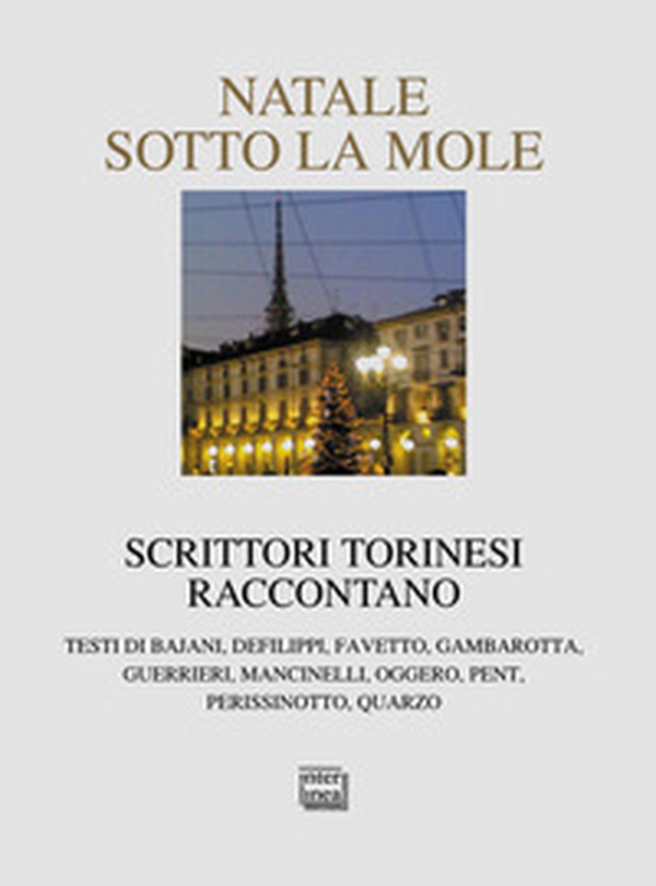 Natale sotto la Mole. Scrittori torinesi raccontano - Librerie.coop Natale sotto la Mole. Scrittori torinesi raccontano - Librerie.coop
