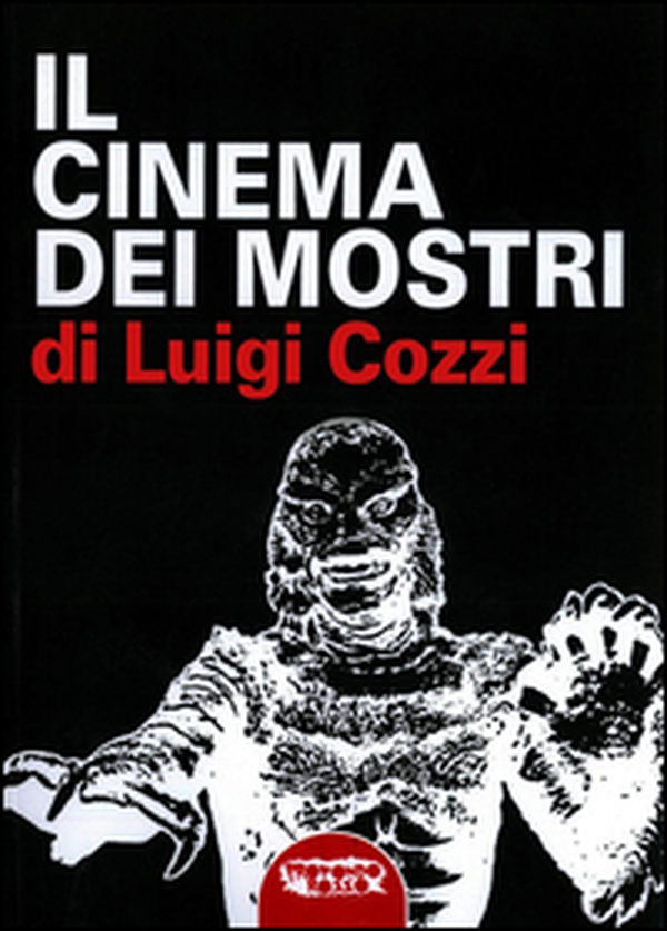 Il cinema dei mostri dagli anni Trenta agli anni Cinquanta - Librerie.coop Il cinema dei mostri dagli anni Trenta agli anni Cinquanta - Librerie.coop