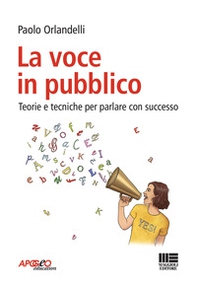La voce in pubblico. Teorie e tecniche per parlare con successo - Librerie.coop