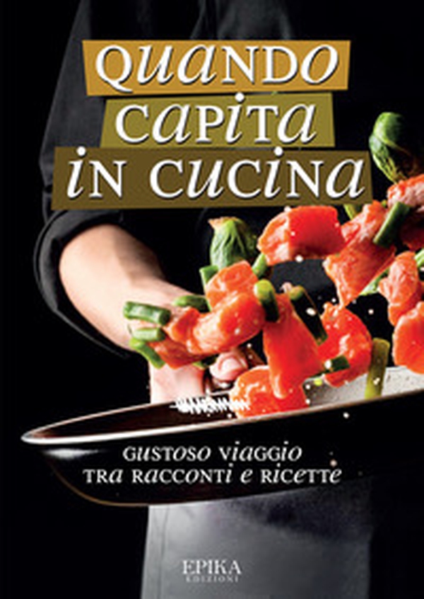 Quando capita in cucina. Gustoso viaggio tra racconti e ricette - Librerie.coop Quando capita in cucina. Gustoso viaggio tra racconti e ricette - Librerie.coop