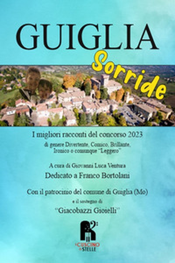 Guiglia sorride. I migliori racconti del concorso 2023 - Librerie.coop Guiglia sorride. I migliori racconti del concorso 2023 - Librerie.coop