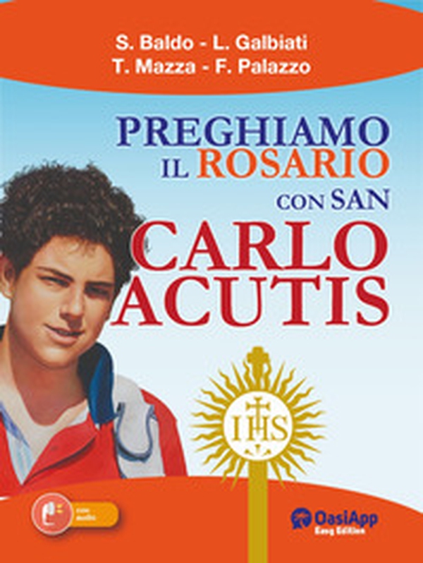 Preghiamo il Rosario con San Carlo Acutis - Librerie.coop Preghiamo il Rosario con San Carlo Acutis - Librerie.coop