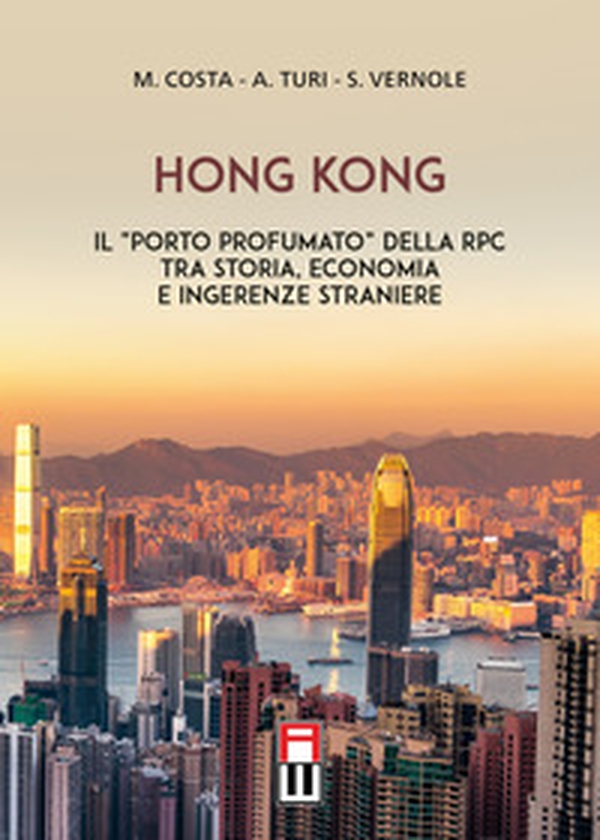 Hong Kong. Il «porto profumato» della RPC tra storia, economia e ingerenze straniere - Librerie.coop Hong Kong. Il «porto profumato» della RPC tra storia, economia e ingerenze straniere - Librerie.coop