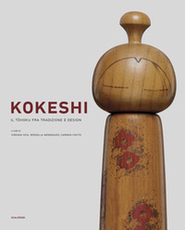 Kokeshi. Il tohoku fra tradizione e design - Librerie.coop Kokeshi. Il tohoku fra tradizione e design - Librerie.coop