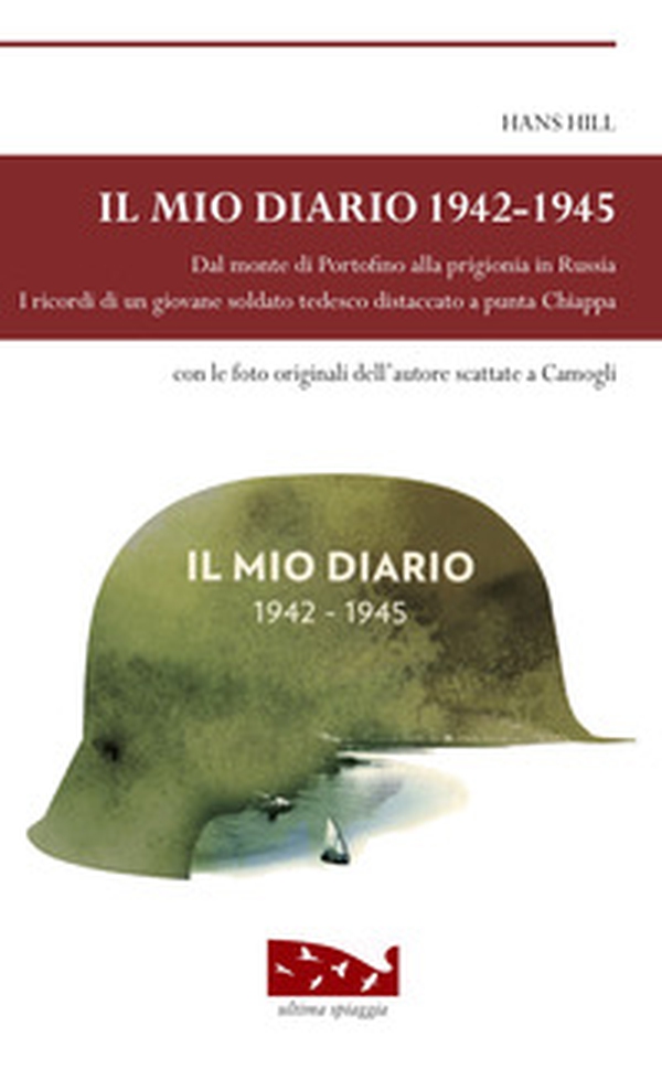 Il mio diario 1942-1945. Dal monte di Portofino alla prigionia in Russia. I ricordi di un giovane soldato tedesco distaccato a punta Chiappa - Librerie.coop Il mio diario 1942-1945. Dal monte di Portofino alla prigionia in Russia. I ricordi di un giovane soldato tedesco distaccato a punta Chiappa - Librerie.coop