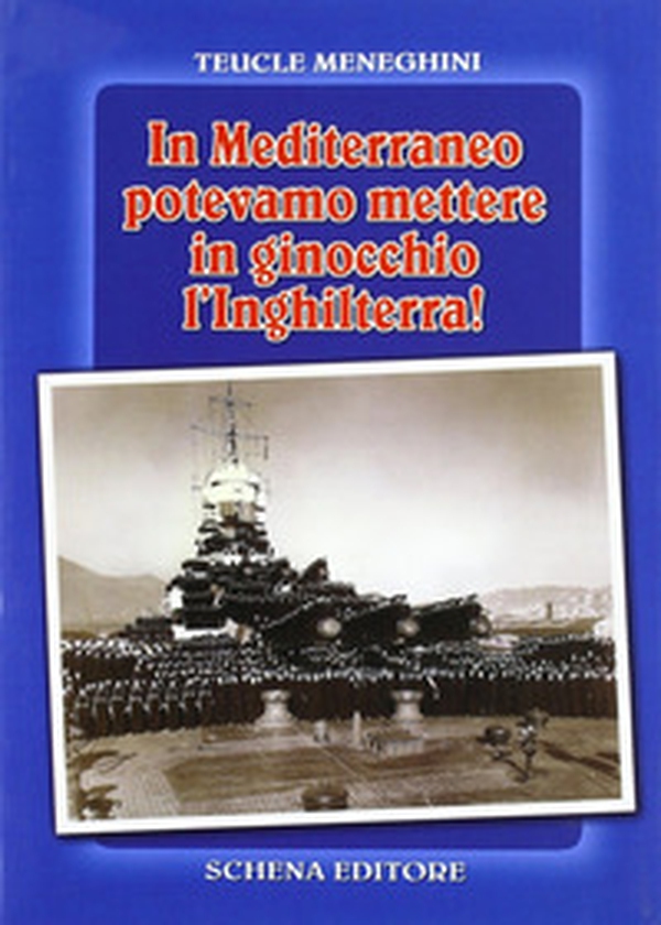 In Mediterraneo potevamo mettere in ginocchio l'Inghilterra! - Librerie.coop In Mediterraneo potevamo mettere in ginocchio l'Inghilterra! - Librerie.coop