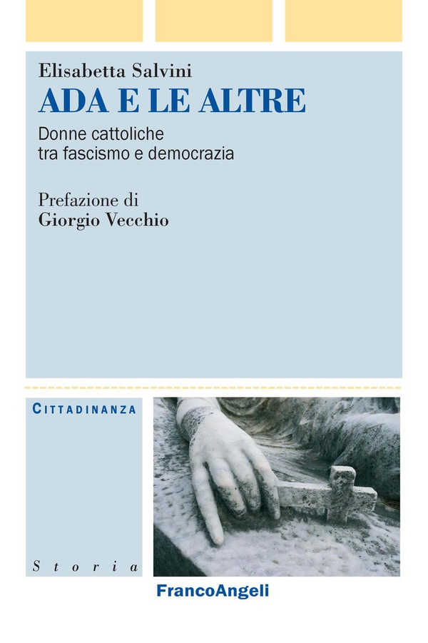 Ada e le altre. Donne cattoliche tra fascismo e democrazia - Librerie.coop Ada e le altre. Donne cattoliche tra fascismo e democrazia - Librerie.coop