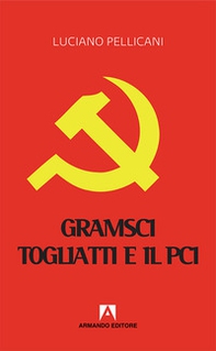 Gramsci, Togliatti e il PCI. Dal moderno «Principe» al post-comunismo - Librerie.coop