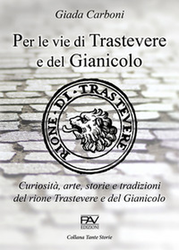 Per le vie di Trastevere e del Gianicolo. Curiosità, arte, storie e tradizioni del rione Trastevere e del Gianicolo - Librerie.coop Per le vie di Trastevere e del Gianicolo. Curiosità, arte, storie e tradizioni del rione Trastevere e del Gianicolo - Librerie.coop