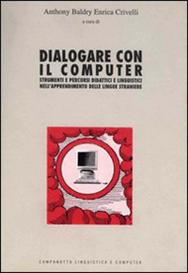 Dialogare con il computer. Strumenti e percorsi didattici e linguistici nell'apprendimento delle lingue straniere - Librerie.coop Dialogare con il computer. Strumenti e percorsi didattici e linguistici nell'apprendimento delle lingue straniere - Librerie.coop
