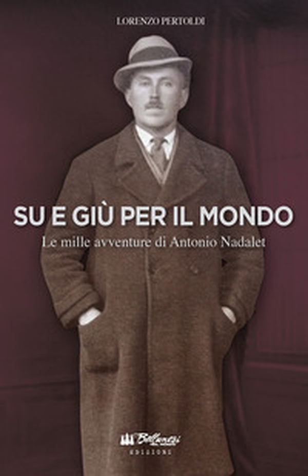 Su e giù per il mondo. Le mille avventure di Antonio Nadalet - Librerie.coop Su e giù per il mondo. Le mille avventure di Antonio Nadalet - Librerie.coop