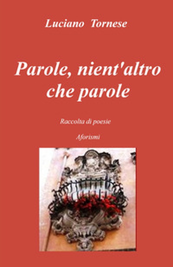 Parole, nient'altro che parole. Raccolta di poesie aforismi - Librerie.coop Parole, nient'altro che parole. Raccolta di poesie aforismi - Librerie.coop