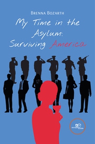 My Time in the Asylum: Surviving America - Librerie.coop