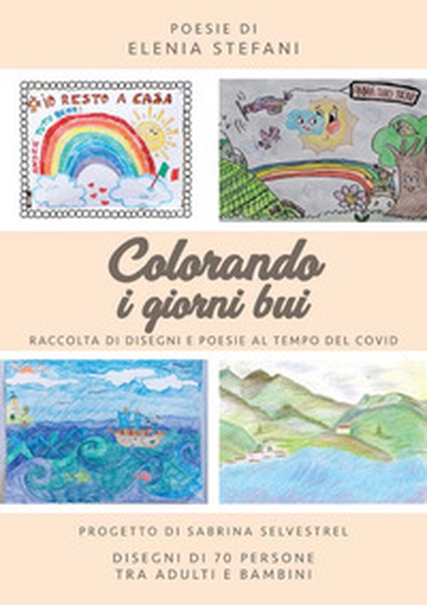 Colorando i giorni bui. Raccolta di disegni e poesie al tempo del Covid - Librerie.coop Colorando i giorni bui. Raccolta di disegni e poesie al tempo del Covid - Librerie.coop