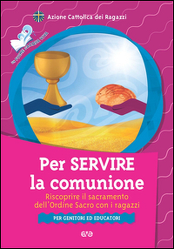 Per servire la comunione. Riscoprire il sacramento dell'ordine sacro con i ragazzi - Librerie.coop Per servire la comunione. Riscoprire il sacramento dell'ordine sacro con i ragazzi - Librerie.coop