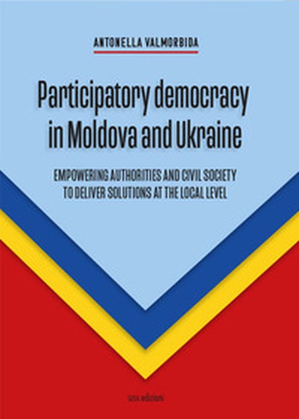 Participatory democracy in Moldova and Ukraine. Empowering authorities and civil society to deliver solutions at the local level - Librerie.coop Participatory democracy in Moldova and Ukraine. Empowering authorities and civil society to deliver solutions at the local level - Librerie.coop