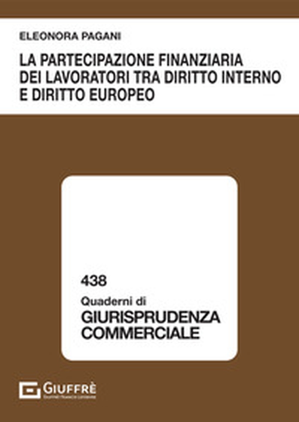 La partecipazione finanziaria dei lavoratori tra diritto interno e diritto europeo - Librerie.coop La partecipazione finanziaria dei lavoratori tra diritto interno e diritto europeo - Librerie.coop