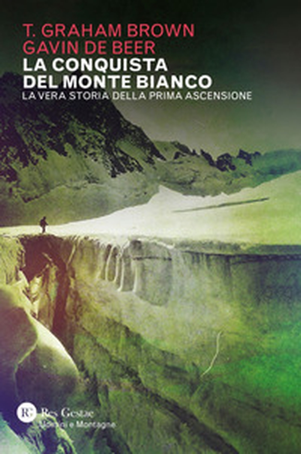 La conquista del Monte Bianco. La vera storia della prima ascensione - Librerie.coop La conquista del Monte Bianco. La vera storia della prima ascensione - Librerie.coop