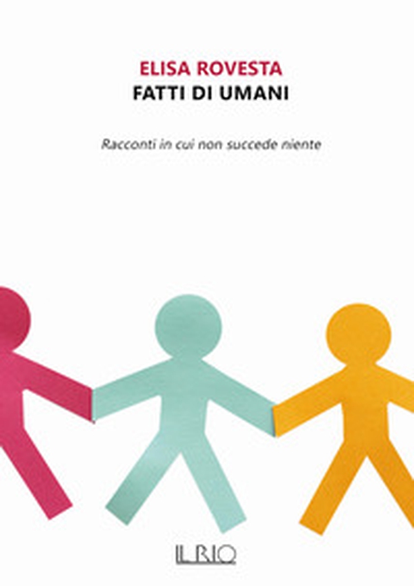 Fatti di umani. Racconti in cui non succede niente - Librerie.coop Fatti di umani. Racconti in cui non succede niente - Librerie.coop