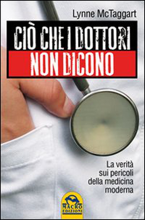 Ciò che i dottori non dicono. La verità sui pericoli della medicina moderna - Librerie.coop Ciò che i dottori non dicono. La verità sui pericoli della medicina moderna - Librerie.coop
